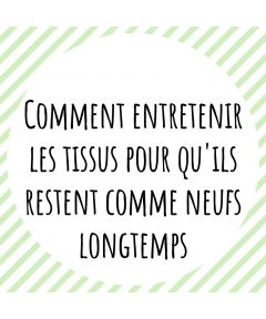 Comment entretenir les tissus pour qu'ils restent comme neufs longtemps