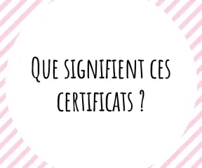 Que signifient ces certificats ?